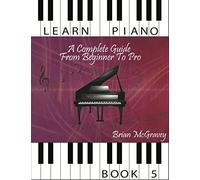 Learn Piano: A Complete Guide from Beginner to Pro Book 5