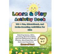 Learn & Play Activity Book 100 + Fun, Educational, and Brain-Boosting Activities for Kids Ages 4-7: Hours of Fun: Matching Games, ABCs, Counting, Word ... Word Searches, and Early Learning Games