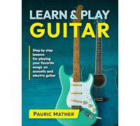 Learn & Play Guitar: Step by Step lessons for playing your favorite songs on acoustic and electric guitar