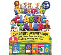 LEARN & PLAY WITH CLASSIC TALES: Kindergarten Activity Book for Kids Ages 5-6 | Math, Addition, Subtraction, Reading, Word Search, Mazes, Sudoku and Logic Puzzles Inspired by Timeless Classic Stories