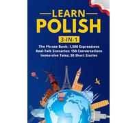 Learn Polish: 3-in-1 Collection: Master Natural Polish with 1,500+ Phrases, 150 Conversations & 50 Engaging Stories