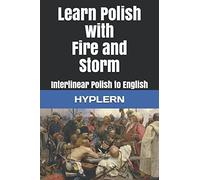 Learn Polish with Fire and Storm: Interlinear Polish to English: 5 (Learn Polish with Interlinear Stories for Beginners and Advanced Readers)