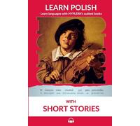 Learn Polish with Short Stories: Interlinear Polish to English (Learn Polish with Interlinear Stories for Beginners and Advanced Readers)