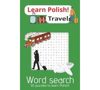 Learn Polish Word Search - Travel: Polish Travel Vocabulary Word Search | 6x9inch/A5 100pages | 50 puzzles to learn Polish, must know travel words, relax