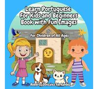Learn Portuguese For Kids and Beginners Book with Fun Images: For Children of All Ages