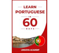 Learn Portuguese in 60 days: The Ultimate Beginner's Guide to Learn Portuguese for Adults (Learn Languages in 60 days)