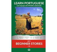 Learn Portuguese with Beginner Stories 3: Interlinear Portuguese to English (Learn Portuguese with Interlinear Stories for Beginners and Advanced Readers)