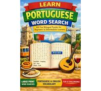 Learn Portuguese Word Search: 100 Fun Bilingual Puzzles for Beginners to Intermediate Learners: A Large Print Word Search Book with Portuguese ... Students (Learn Languages Word Search)