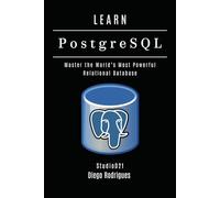 LEARN PostgreSQL: Master the World’s Most Powerful Relational Database (Data Extreme USA)