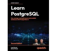 Learn PostgreSQL - Second Edition: Use, manage and build secure and scalable databases with PostgreSQL 16