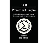 LEARN PowerShell Empire: Orchestrate Post-Exploits in Windows Environments with Offensive Precision