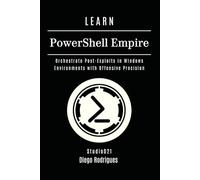 LEARN PowerShell Empire: Orchestrate Post-Exploits in Windows Environments with Offensive Precision