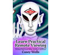 Learn Practical Remote Viewing: Learn Controlled Remote Viewing Techniques to Develop Clairvoyant Skills, Intuition, and Focus