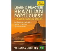 Learn & Practise Brazilian Portuguese Through Cultural Stories: Short Stories, English Translations, Vocabulary, and Exercises for Real Beginners (A1-A2)