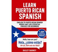 Learn Puerto Rican Spanish: English to Puerto Rican Spanish Words and 1,001 Essential Phrases for Beginners