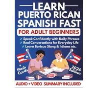 Learn Puerto Rican Spanish Fast for Adult Beginners: A Step-by-Step Guide to Speak Confidently with Daily Phrases, Boricua Slang, Essential Idioms, ... Life (Spanish Learning For Beginners)