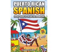 Learn Puerto Rican Spanish for Adult Beginners: The 30-Day Guide to Speak like a Boricua!