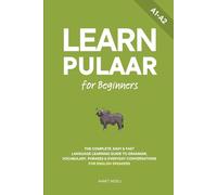 Learn Pulaar for Beginners: The Complete, Easy & Fast Language Learning Guide to Grammar, Vocabulary, Phrases & Everyday Conversations for English Speakers