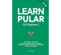 Learn Pular for Beginners: The Complete, Easy & Fast Language Learning Guide to Grammar, Vocabulary, Phrases & Everyday Conversations for English Speakers