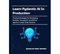 Learn Pydantic Ai In Production: Practical Strategies for Developing Scalable, Transparent, and Ethical Agents in Large-Scale Systems