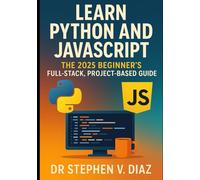 Learn Python and JavaScript: The 2025 Beginner’s Full-Stack, Project-Based Guide