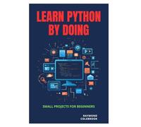 Learn Python by Doing: Small Projects for Beginners