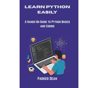 LEARN PYTHON EASILY: A Hands-On Guide to Python Basics and Coding