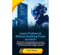 Learn Python & Ethical Hacking From Scratch: Write 20+ hacking programs to learn hacking and programming at the same time No prior knowledge required