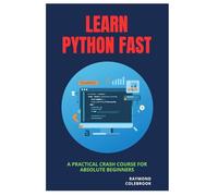 Learn Python Fast: A Practical Crash Course for Absolute Beginners