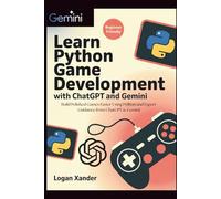 Learn Python Game Development with ChatGPT and Gemini: Build Polished Games Faster Using Python and Expert Guidance from ChatGPT & Gemini