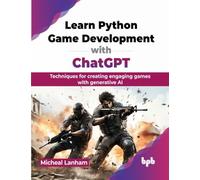 Learn Python Game Development with ChatGPT: Techniques for creating engaging games with generative AI (English Edition)