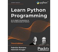Learn Python Programming: An in-depth introduction to the fundamentals of Python