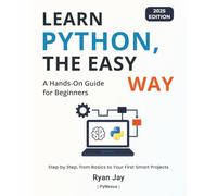 Learn Python, The Easy Way - 2025 Edition: A Hands-On Guide for Beginners (PyNexus Learning Series)