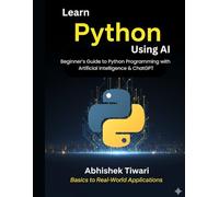 Learn Python Using AI: Learn Using AI Beginner’s Guide to Python Programming with Artificial Intelligence & ChatGPT | 2026 EDITION