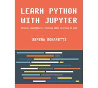 Learn Python with Jupyter: Develop computational thinking while learning to code