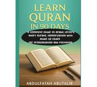 LEARN QURAN IN 90 DAYS: Expanded Edition): A Complete Guide to Arabic Letters, Short Surahs, Memorization with Audio QR Codes for Pronunciation and Recitation