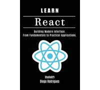 LEARN REACT: Building Modern Interfaces. From Fundamentals to Practical Applications (Web, Mobile & API Development USA)