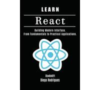LEARN REACT: Building Modern Interfaces. From Fundamentals to Practical Applications (Web, Mobile & API Development USA)