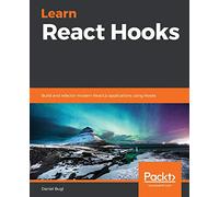 Learn React Hooks: Build and refactor modern React.js applications using Hooks