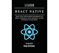 LEARN REACT NATIVE 2025 Edition: Master Cross-Platform Mobile Development with Modern Architecture, Native Integration, and Real Performance in React Native (Web, Mobile & API Development USA)