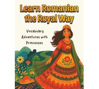 Learn Romanian the Royal Way: Vocabulary Adventures with Princesses | English-Romanian Children’s Book (English-Romanian Books)