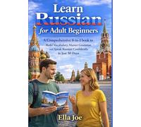 Learn Russian for Adult Beginners: A Comprehensive 8-in-1 book to Build Vocabulary, Master Grammar, and Speak Russian Confidently in Just 30 Days