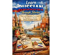 Learn Russian Through Stories: Fun and Engaging Exercises for Beginners to Speak, Read, and Understand