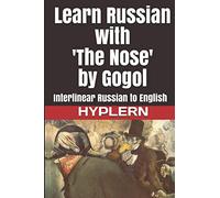Learn Russian with 'The Nose' by Gogol: Interlinear Russian to English: 5 (Learn Russian with Interlinear Stories for Beginners and Adv)