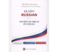 Learn Russian with Word Search Puzzles - Fast & Easy: 100 Themed Lessons (With English Translation) + Dialogues + Sentence Scramble + Word Connections ... Puzzle Games for Language Learning Series)