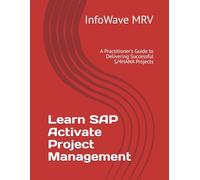 Learn SAP Activate Project Management: A Practitioner's Guide to Delivering Successful S/4HANA Projects