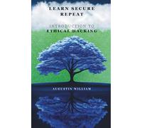LEARN. SECURE. REPEAT: A Beginner’s Guide to Ethical Hacking, Cybersecurity Fundamentals, and Online Protection