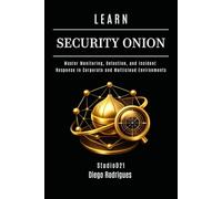 LEARN SECURITY ONION: Master Monitoring, Detection, and Incident Response in Corporate and Multicloud Environments: 30 (KALI LINUX & Frameworks USA)