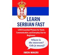 Learn Serbian Fast: 1200 Essential Phrases for Travel, Communication, and Everyday Use for Beginners