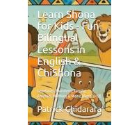 Learn Shona for Kids - Fun Bilingual Lessons in English & ChiShona: Greetings, Numbers, Family, Animals, Hobbies & More! (Ages 8-12)